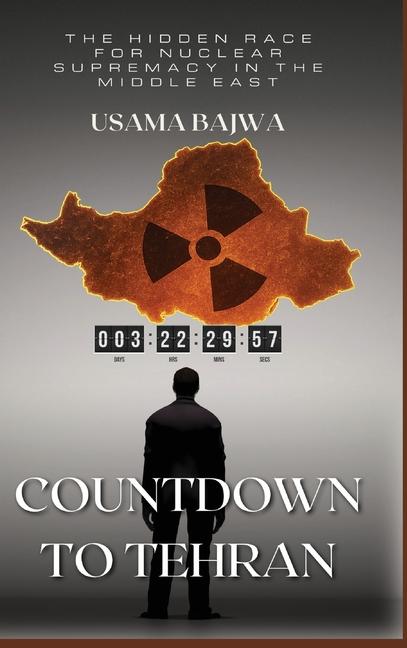 Countdown to Tehran: The Hidden Race for Nuclear Supremacy in the Middle East