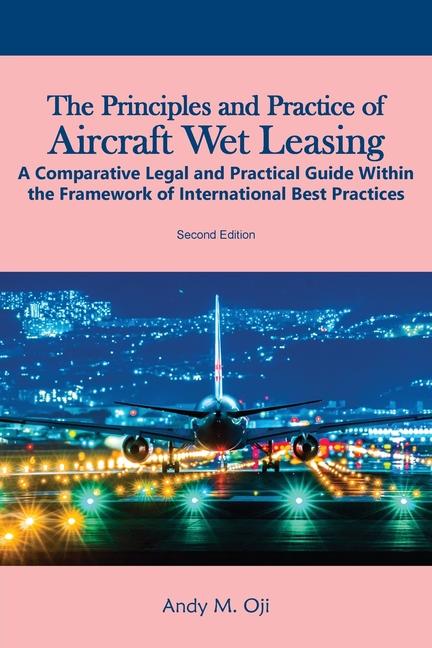 Principles and Practice of Aircraft Wet Leasing: A Comparative Legal and Practical Guide within the 