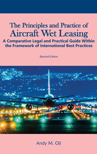 Principles and Practice of Aircraft Wet Leasing: A Comparative Legal and Practical Guide within the 