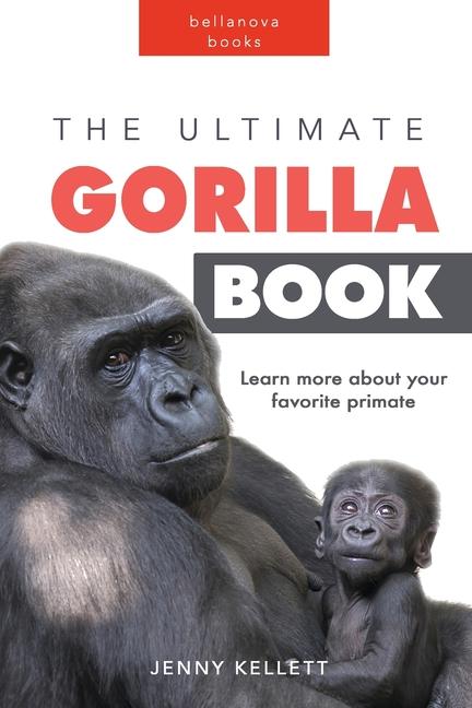 Ultimate Gorilla Book: 100+ Amazing Gorilla Facts, Photos, Quiz and More