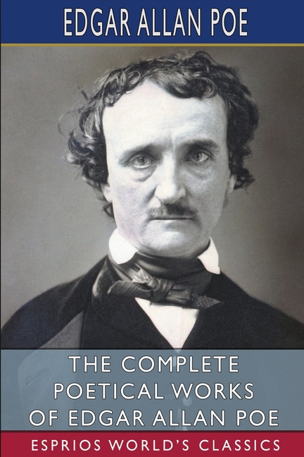 Complete Poetical Works of Edgar Allan Poe (Esprios Classics)