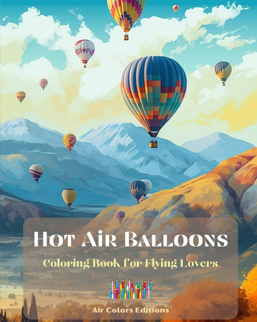Hot Air Balloons - Coloring Book for Flying Lovers: Incredible Book for Adults that Enhances Creativ