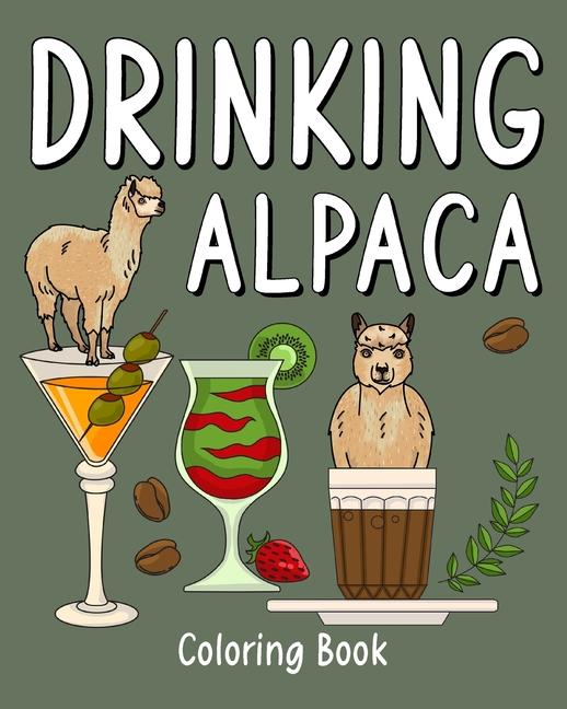 Drinking Alpaca Coloring Book: Animal Painting Pages with Recipes Coffee or Smoothie and Cocktail Dr