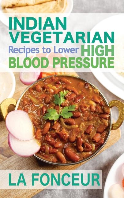Indian Vegetarian Recipes to Lower High Blood Pressure (Black and White Edition): Delicious Vegetari