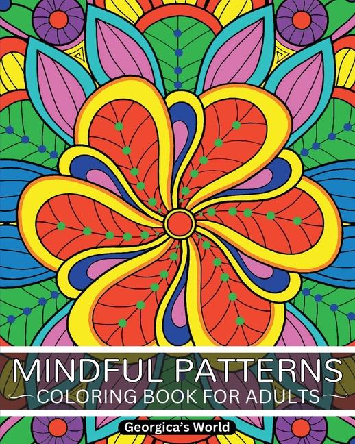 Mindful Patterns Coloring Book for Adults: Relax Your Mind and Discover Your Creativity with Designs