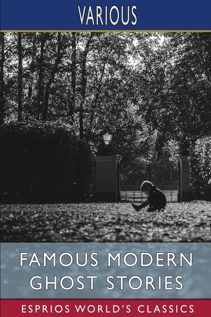 Famous Modern Ghost Stories (Esprios Classics): Selected, with an Introduction by Dorothy Scarboroug