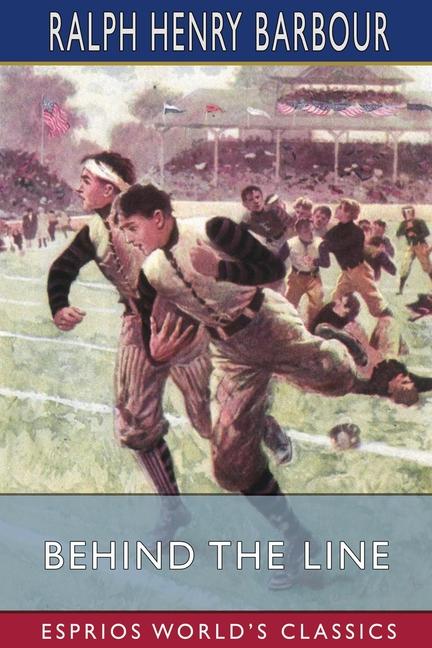Behind the Line (Esprios Classics): A Story of College Life and Football