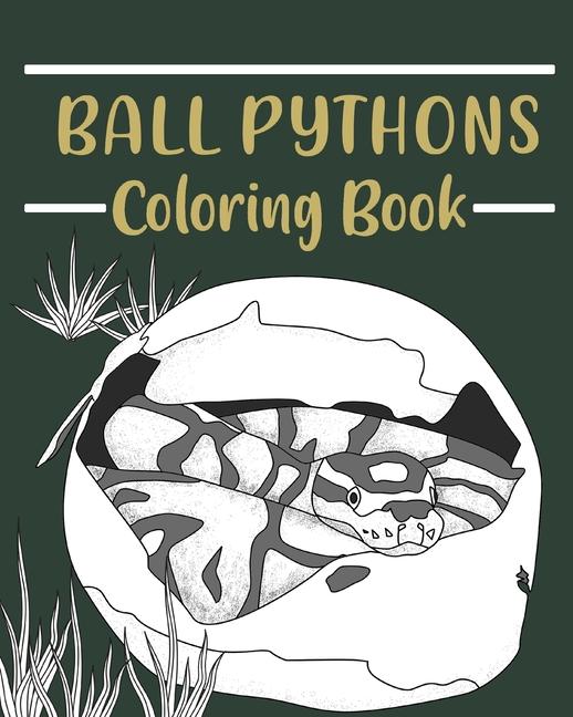 Ball Pythons Coloring Book: Coloring Books for Adults, Wildlife Coloring Pages, Gifts for Snake Love