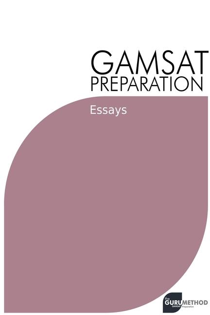 GAMSAT Preparation Essays: Efficient Methods, Detailed Techniques, and Proven Strategies for GAMSAT 