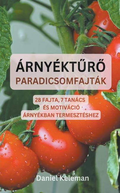 Árnyéktűrő paradicsomfajták: 28 fajta, 7 tanács és motiváció árnyékban termesztéshez