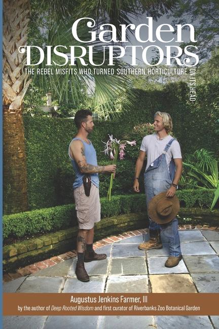 Garden Disruptors: The Rebel Misfits Who Turned Southern Horticulture On Its Head