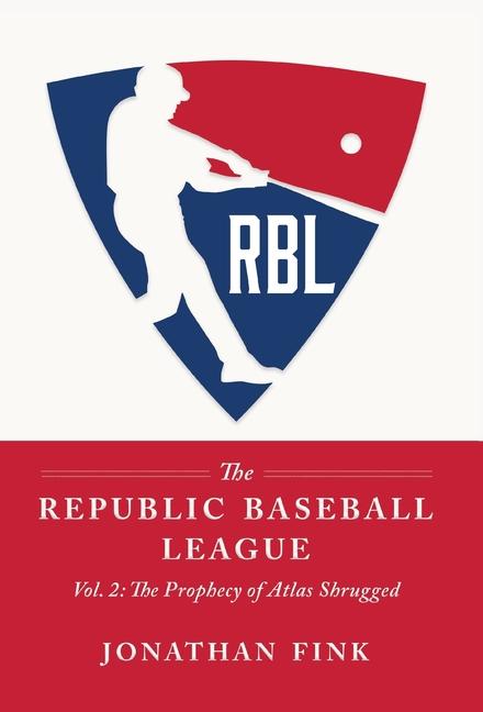 Republic Baseball League: Volume 2: The Prophecy of Atlas Shrugged