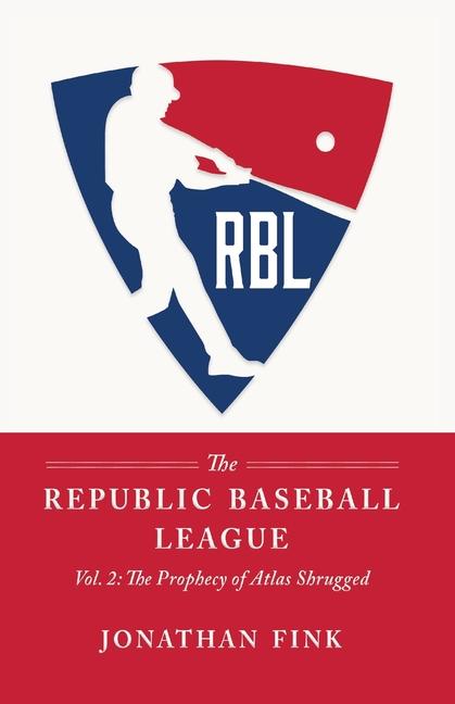 Republic Baseball League: Volume 2: The Prophecy of Atlas Shrugged