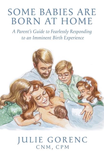Some Babies Are Born At Home: A Parent's Guide to Fearlessly Responding to an Imminent Birth Experie