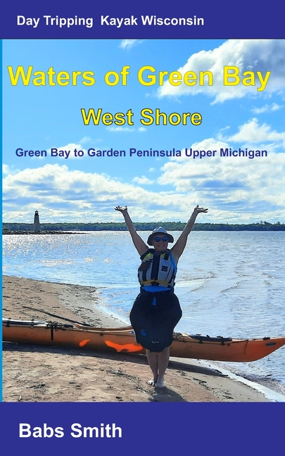 Day Tripping Kayak Wisconsin Waters of Green Bay West Shore: Green Bay to Garden Peninsula Upper Mic