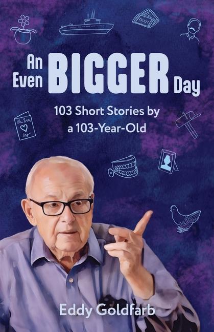 Even Bigger Day: 103 Short Stories by a 103-Year-Old: 103 Stories by a