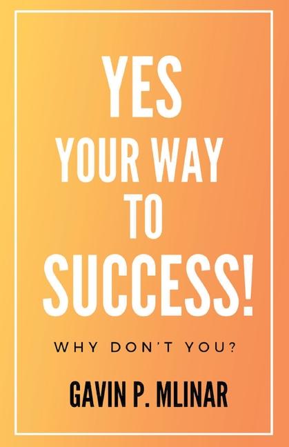 Yes Your Way To Success: Why Don't You?