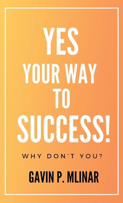 Yes Your Way To Success: Why Don't You?