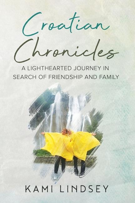 Croatian Chronicles: A Lighthearted Journey in Search of Friendship and Family