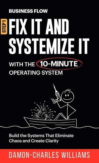 BusinessFlow: Fix it and Systemize it: Systemize Your Business for Success with a 10-Minute Operatin