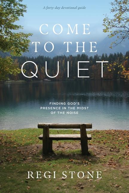 Come to the Quiet: Finding God's Presence in the Midst of the Noise
