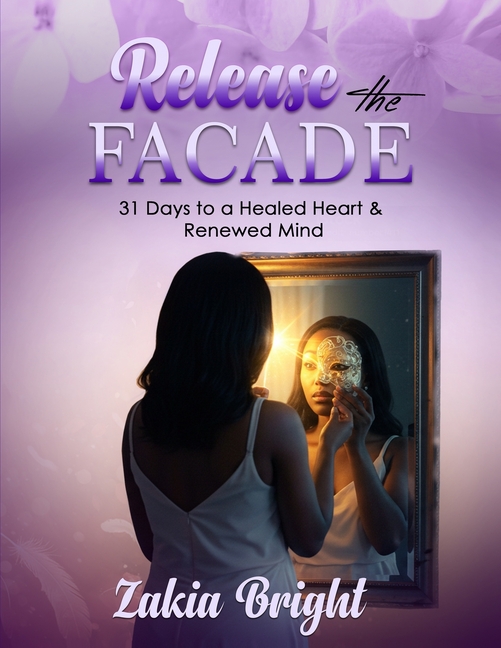 Release the Facade: 31 Days to a Healed Heart & Renewed Mind