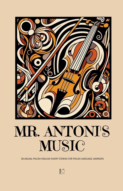 Mr. Antoni's Music: Bilingual Polish-English Short Stories for Polish Language Learners