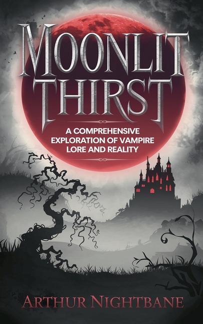 Moonlit Thirst: A Comprehensive Exploration of Vampire Lore and Reality
