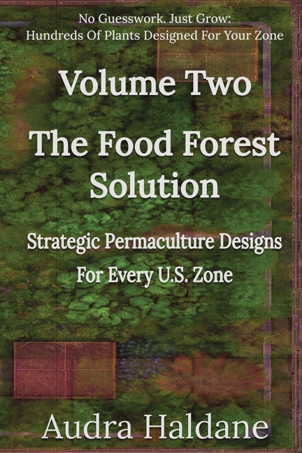 Food Forest Solution: Strategic Permaculture Designs For Every US Zone