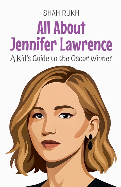 All About Jennifer Lawrence: A Kid's Guide to the Oscar Winner