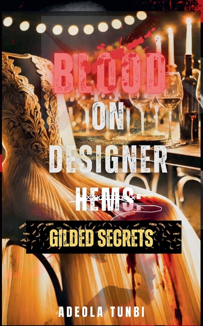 Blood on Designer Hems: Gilded Secrets