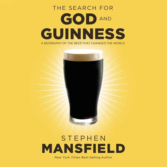Search for God and Guinness: A Biography of the Beer That Changed the World
