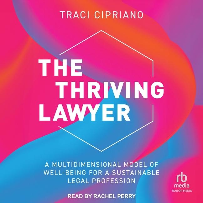 Thriving Lawyer: A Multidimensional Model of Well-Being for a Sustainable Legal Profession