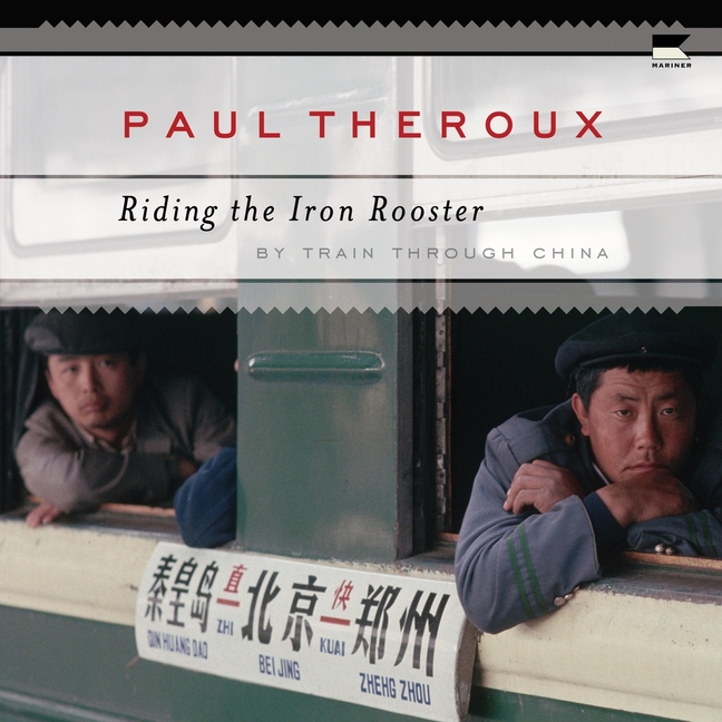 Riding the Iron Rooster: By Train Through China