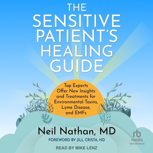 Sensitive Patient's Healing Guide: Top Experts Offer New Insights and Treatments for Environmental T