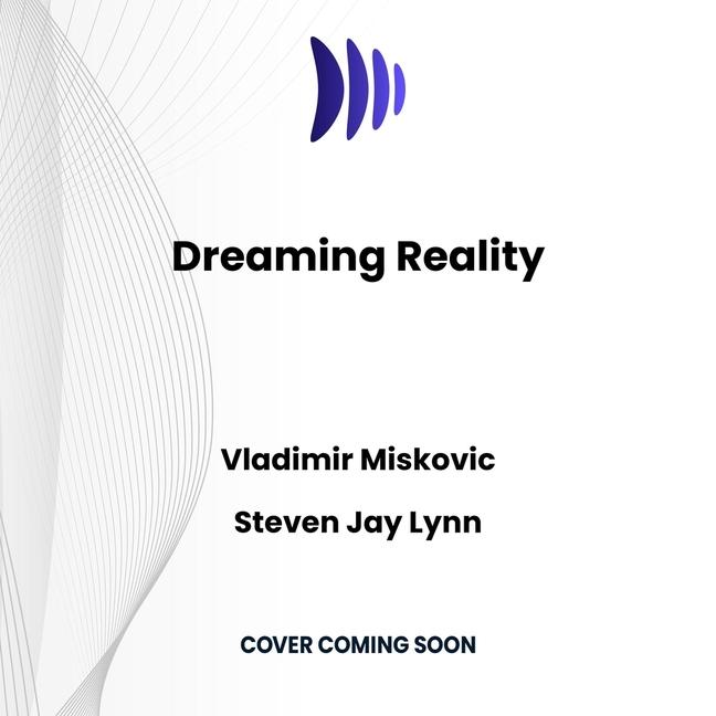 Dreaming Reality: How Neuroscience and Mysticism Can Unlock the Secrets of Consciousness