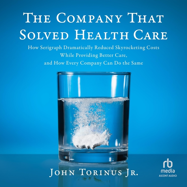 Company That Solved Healthcare: How Serigraph Dramatically Reduced Skyrocketing Costs While Providin