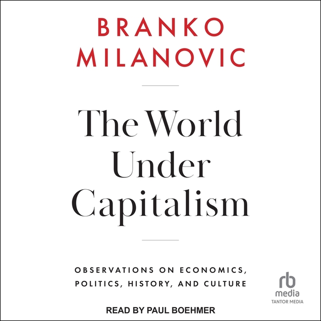World Under Capitalism: Observations on Economics, Politics, History, and Culture