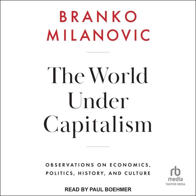 World Under Capitalism: Observations on Economics, Politics, History, and Culture
