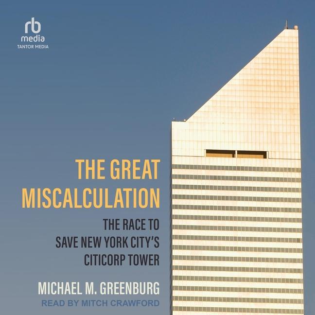 Great Miscalculation: The Race to Save New York City's Citicorp Tower