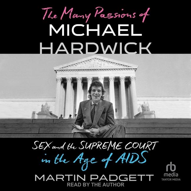 Many Passions of Michael Hardwick: Sex and the Supreme Court in the Age of AIDS