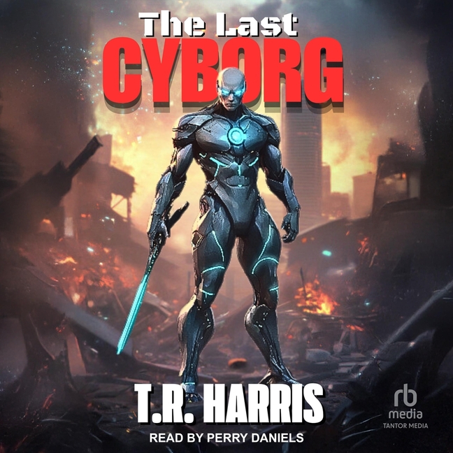 Last Cyborg: Book #1 of the Last Cyborg Series