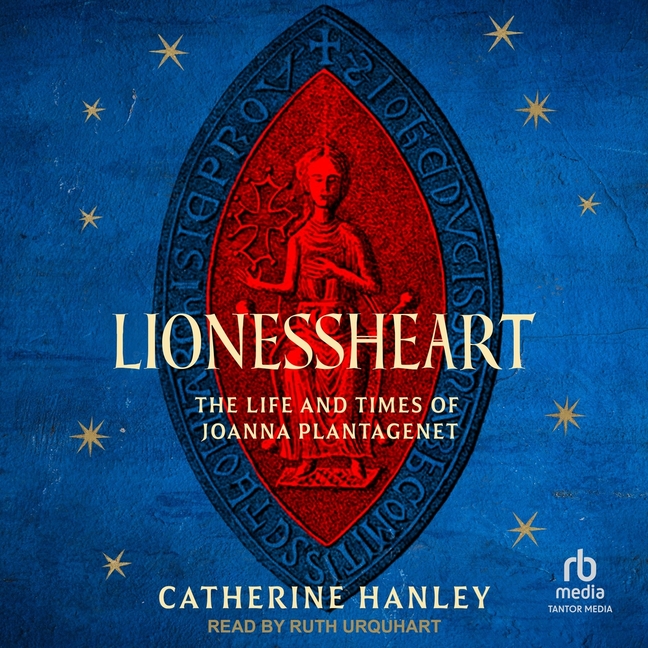 Lionessheart: The Life and Times of Joanna Plantagenet