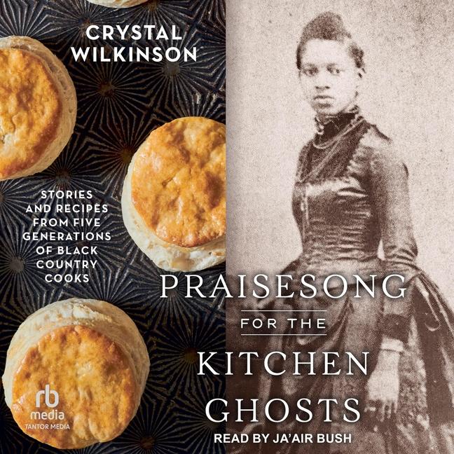 Praisesong for the Kitchen Ghosts: Stories and Recipes from Five Generations of Black Country Cooks