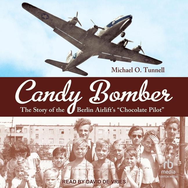 Candy Bomber: The Story of the Berlin Airlift's Chocolate Pilot