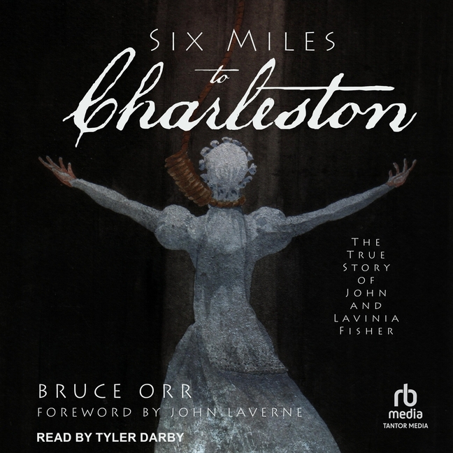 Six Miles to Charleston: The True Story of John and Lavinia Fisher