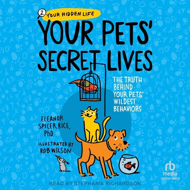 Your Pets' Secret Lives: The Truth Behind Your Pets' Wildest Behaviors