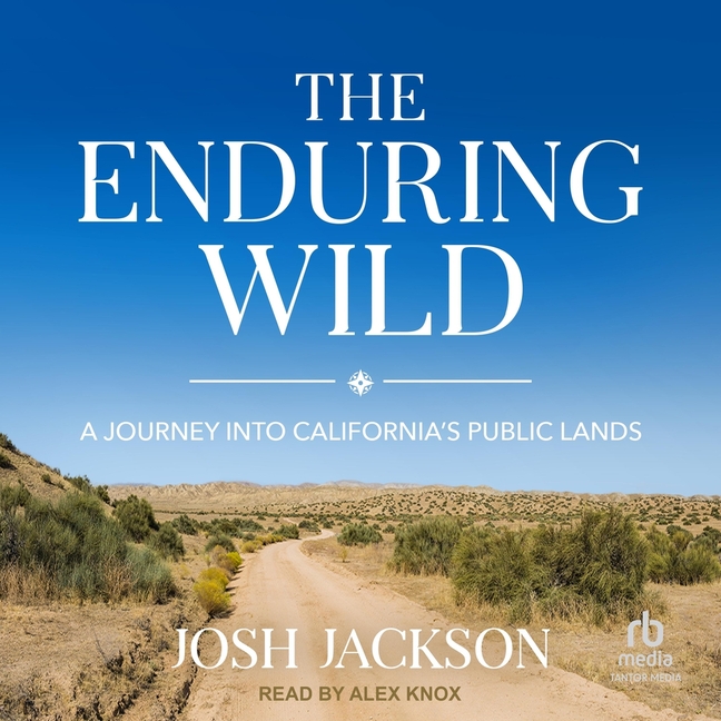 Enduring Wild: A Journey Into California's Public Lands