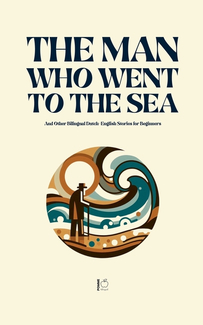 Man Who Went to the Sea And Other Bilingual Dutch-English Stories for Beginners