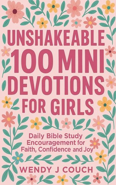 Unshakeable 100 Mini Devotions for Girls: Daily Bible Study Encouragement for Faith, Confidence, and